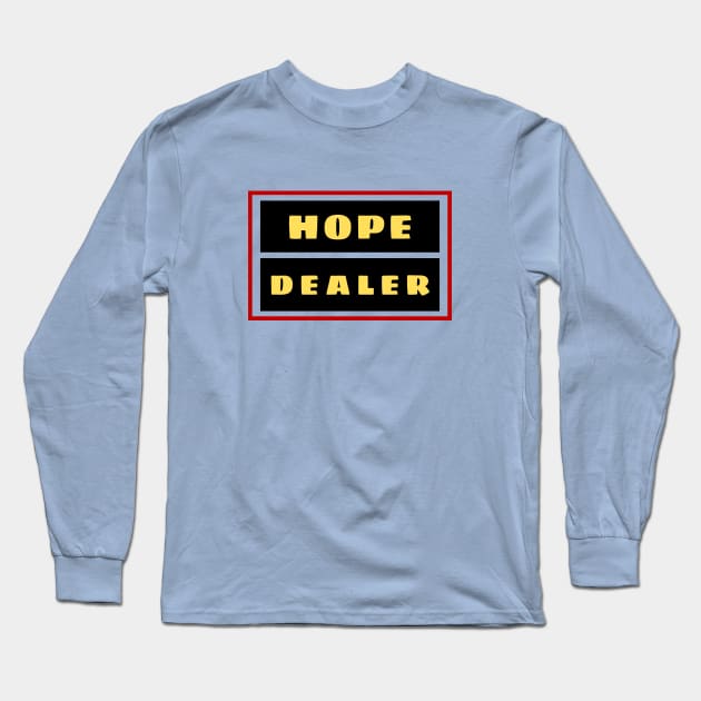 Hope Dealer | Christian Typography Long Sleeve T-Shirt by All Things Gospel